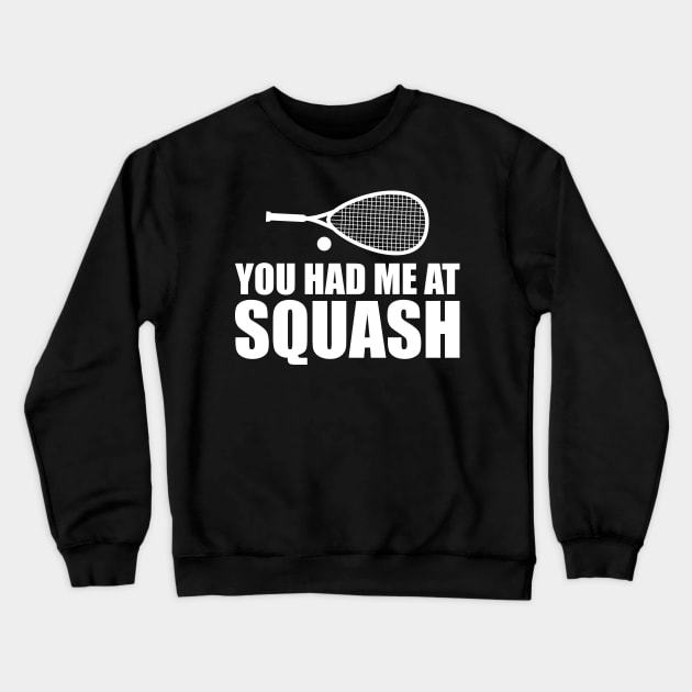 Squash Player - You had me at squash w Crewneck Sweatshirt by KC Happy Shop